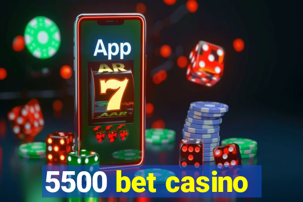 5500 bet casino